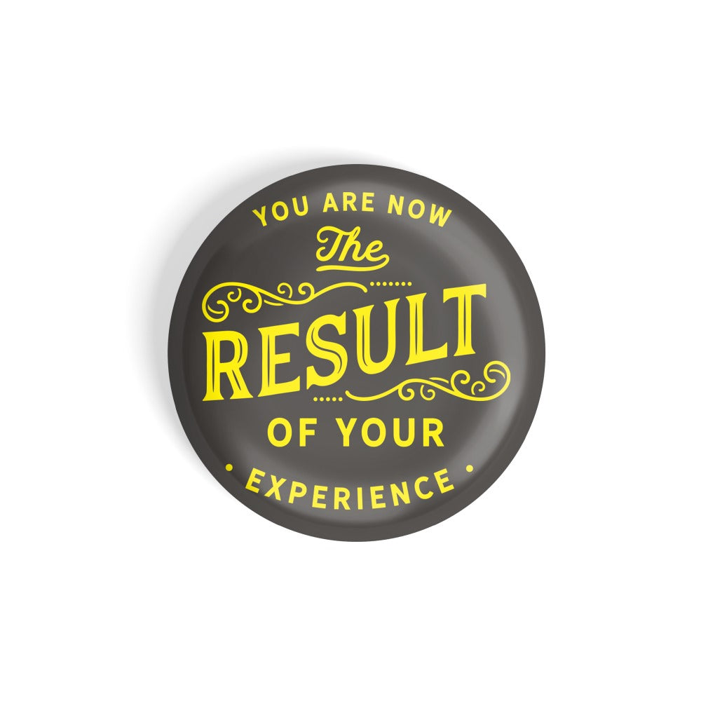 dhcrafts Round Fridge Magnet Multicolour You Are Now The Result Of Your Experience Glossy Finish Design Pack of 1 (58 mm)